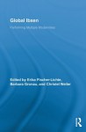 Global Ibsen: Performing Multiple Modernities (Routledge Advances in Theatre & Performance Studies) - Erika Fischer-Lichte, Barbara Gronau, Christel Weiler