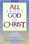 All about God in Christ - Herbert Lockyer