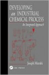 Developing an Industrial Chemical Process: An Integrated Approach - Joseph Mizrahi, Mizrahi Mizrahi, Robert Anderson