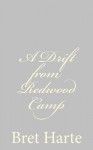 A Drift from Redwood Camp - Bret Harte