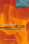 Purified by Fire: A History of Cremation in America - Stephen R. Prothero