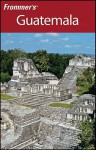 Frommer's Guatemala (Frommer's Complete) - Eliot Greenspan