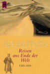 Reisen ans Ende der Welt 1325 - 1353. Das größte Abenteuer des Mittelalters. - Ibn Battuta, Ibn Battuta