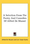 A Selection from the Poetry and Comedies of Alfred de Musset - Alfred de Musset