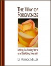 The Way of Forgiveness: Letting Go, Easing Stress and Building Strength - D. Patrick Miller