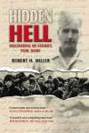 Hidden Hell: Discovering My Father's P.O.W. Diary - Robert H. Miller