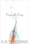 Friendly Fire - Abraham B. Yehoshua