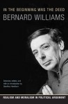 In the Beginning Was the Deed: Realism and Moralism in Political Argument - Bernard Williams, Geoffrey Hawthorn