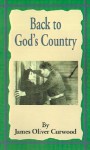 Back to God's Country: And Other Stories - James Oliver Curwood