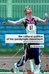 The Cultural Politics of the Paralympic Movement - P. David Howe, Ian McDonald, Jennifer Hargreaves