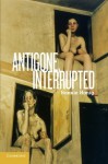 Antigone, Interrupted - Bonnie Honig