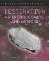 Destination Asteroids, Comets, and Meteors - Giles Sparrow