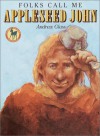 Folks Call Me Appleseed John (Picture Yearling Book Series) - Andrew Glass