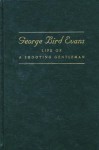 George Bird Evans: Life of a Shooting Gentleman (Game & Fish Mastery Library) - Catherine A. Harper