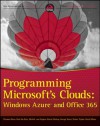 Programming Microsoft's Clouds: Windows Azure and Office 365 - Thomas Rizzo, van Otegem, Michiel, Zoiner Tejada, bin Rais, Razi, Darrin Bishop, George Durzi, David Mann