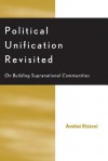 Political Unification Revisited: On Building Supranational Communities - Amitai Etzioni