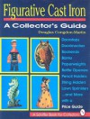 Figurative Cast Iron: A Collector's Guide (A Schiffer Book for Collectors) - Douglas Congdon-Martin