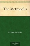 The Metropolis - Upton Sinclair