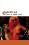 Deathtripping: The Cinema of Transgression (ScreenPrint) - Jack Sargeant