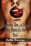 Chocolate Sex and Other Tasty Treats for the Soul - Kellie Kamryn