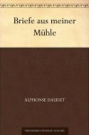 Briefe aus meiner Mühle (German Edition) - Alphonse Daudet