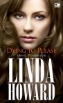 Dying to Please - Sang Penakluk - Linda Howard, Rahmani Astuti