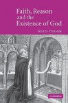 Faith, Reason and the Existence of God - Denys Turner