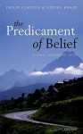 The Predicament of Belief: Science, Philosophy, and Faith - Philip Clayton, Steven Knapp