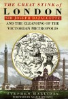 The Great Stink Of London: Sir Joseph Bazalgette And The Cleansing Of The Victorian Capital - Stephen Halliday, Joseph Balgette