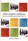 After Modern Sculpture: Art In The United States And Europe, 1965 70 - Richard Williams