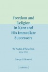 Freedom and Religion in Kant and his Immediate Successors: The Vocation of Humankind, 1774-1800 - George Di Giovanni