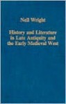 History and Literature in Late Antiquity and the Early Medieval West: Studies in Intertextuality - Neil Wright