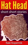 Hat Head: Short Short Stories About Cats, Hats, Love, and Loners and the Ordinary Magic of Life - Raki Kopernik, Angie Zambrano