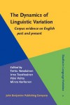 The Dynamics of Linguistic Variation: Corpus Evidence on English Past and Present - Terttu Nevalainen, Päivi Pahta, Irma Taavitsainen