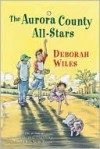 The Aurora County All-Stars - Deborah Wiles