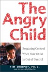 The Angry Child: Regaining Control When Your Child Is Out of Control - Timothy Murphy, Loriann Hoff Oberlin