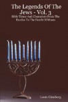 The Legends of the Jews - Vol. 3: Bible Times and Characters from the Exodus to the Death of Moses - Louis Ginzberg