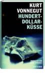 Hundert-Dollar-Küsse: Sechzehn unveröffentlichte Geschichten - Harry Rowohlt, Kurt Vonnegut