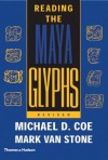 Reading the Maya Glyphs - Michael D. Coe, Mark Van Stone