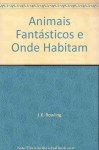 Animais Fantásticos e Onde Habitam - Lia Wyler, Newt Scamander, J.K. Rowling