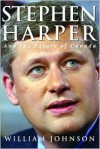 Stephen Harper and the Future of Canada - William Johnson