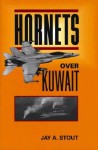 Hornets Over Kuwait - Jay A. Stout