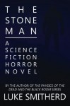 The Stone Man - A Science Fiction Horror Novel - Luke Smitherd