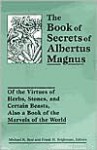 The Book of Secrets of Albertus Magnus: Of the Virtues of Herbs, Stones, and Certain Beasts, Also a Book of the Marvels of the World - Michael R. Best