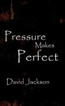 Pressure Makes Perfect - David Jackson