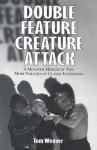 Double Feature Creature Attack: A Monster Merger of Two More Volumes of Classic Interviews - Tom Weaver