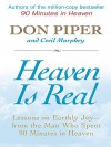 Heaven Is Real: Lessons on Earthly Joy -- From the Man Who Spent 90 Minutes in Heaven - Don Piper, Cecil Murphey