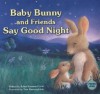 Baby Bunny and Friends Say Good Night - Robin Suzanne Carol, Tina Macnaughton