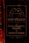 God Speaks! the Flying Spaghetti Monster in His Own Words - Jon Smith