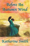 Before An Autumn Wind - Katherine Smith